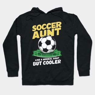 Soccer Aunt, Like A Normal Aunt But Cooler. Funny Hoodie